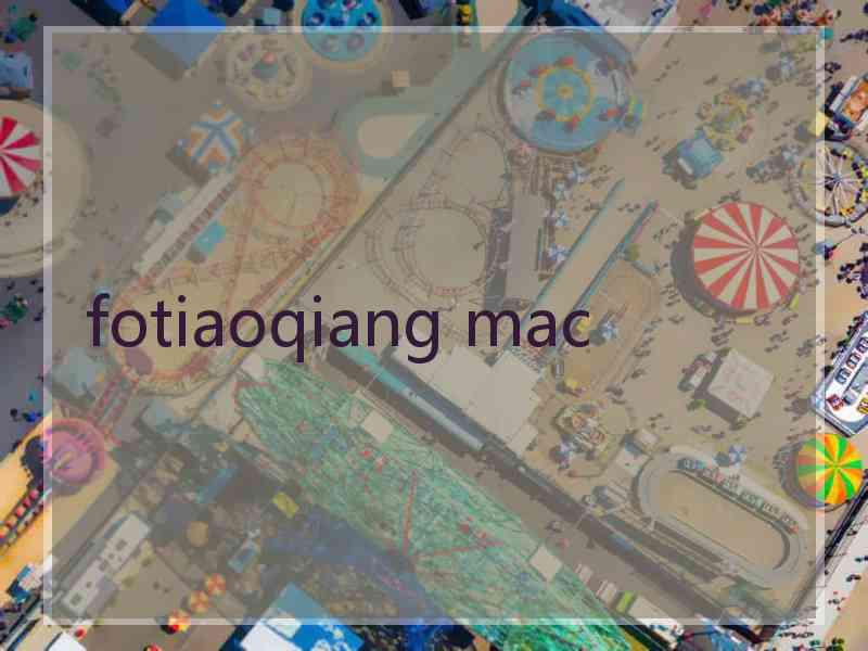 fotiaoqiang mac