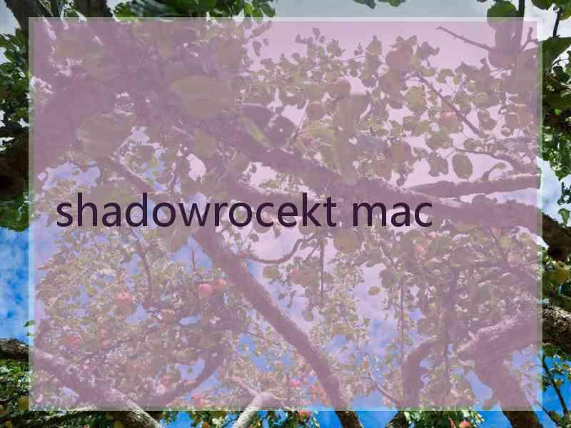 shadowrocekt mac