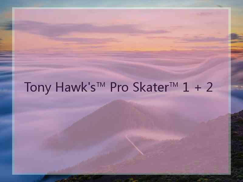 Tony Hawk's™ Pro Skater™ 1 + 2